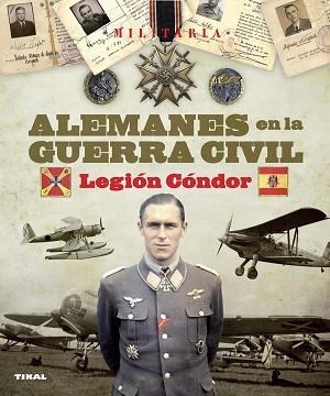 ALEMANES EN LA GUERRA CIVIL. LEGIÓN CÓNDOR | 9788499280752 | ARIAS RAMOS, RAÚL/MOLINA FRANCO, LUCAS
