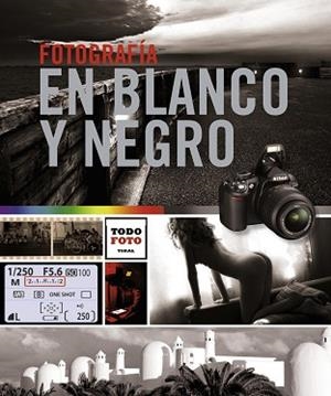 FOTOGRAFÍA EN BLANCO Y NEGRO | 9788499282633 | GRAELL Y VILÀ, JOSEP MIQUEL/CARRILLO, LAURA E./GALEANO, ANDRÉS