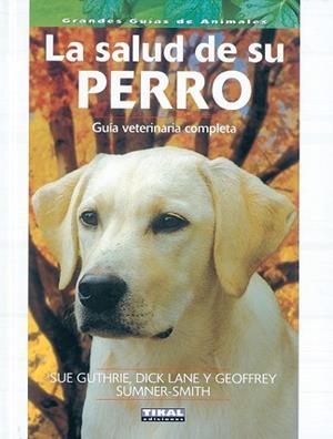 SALUD DE SU PERRO, GUÍA VETERINARIA COMPLETA, LA | 9788430553471 | GUTHRIE, SUE/LANE, DICK/SUMNER-SMITH, GEOFFREY