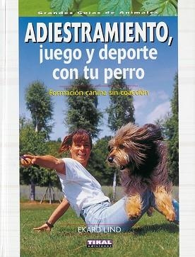 ADIESTRAMIENTO, JUEGO Y DEPORTE CON TU PERRO | 9788430547555 | LIND, EKARD