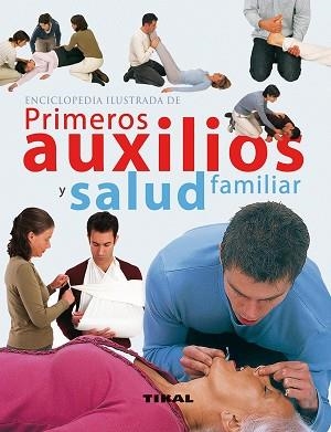 ENCICLOPEDIA ILUSTRADA DE PRIMEROS AUXILIOS Y SALUD FAMILIAR | 9788499281834 | VARIOS AUTORES