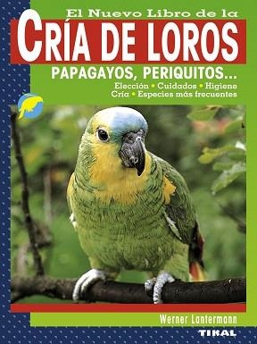 NUEVO LIBRO DE LA CRÍA DE LOROS, PAPAGAYOS, PERIQUITOS..., EL | 9788499280967 | LANTERMANN, WERNER