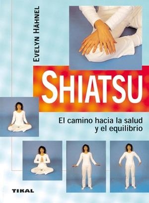 SHIATSU, EL CAMINO HACIA LA SALUD Y EL EQUILIBRIO | 9788430540815 | HÄHNEL, EVELYN