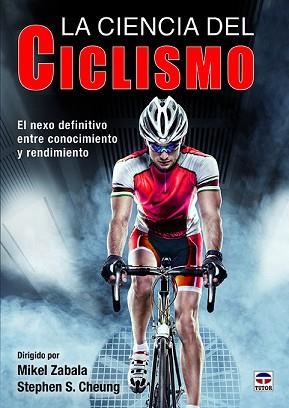 CIENCIA DEL CICLISMO, LA. EL NEXO DEFINITIVO ENTRE CONOCIMIENTO Y RENDIMIENTO | 9788416676583 | ZABALA, MIKEL