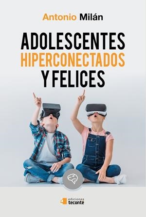 ADOLESCENTES HIPERCONECTADOS Y FELICES | 9788484693420 | MILÁN, ANTONIO