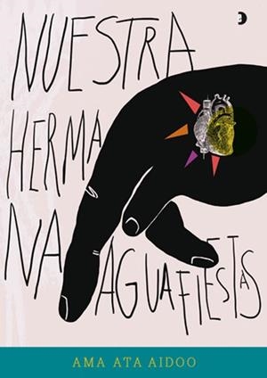 NUESTRA HERMANA AGUAFIESTAS | 9788494457265 | ATA AIDOO, AMA