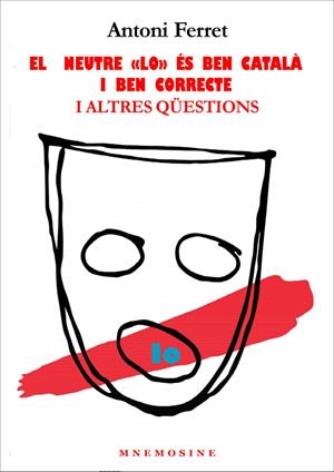 NEUTRE "LO" ÉS BEN CATALÀ I BEN CORRECTE I ALTRES QÜESTIONS, EL | 9788416304011 | FERRET I SOLER, ANTONI