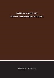 JOSEP M. CASTELLET, EDITOR I MEDIADOR CULTURAL | 9788494377969 | GALLÉN, ENRIC / RUIZ CASANOVA, JOSÉ F.