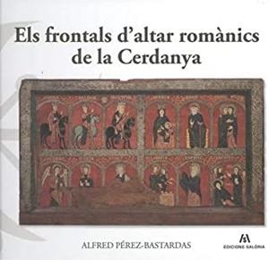 FRONTALS D’ALTAR ROMÀNICS DE LA CERDANYA, ELS | 9788494576362 | PÉREZ-BASTARDAS, ALFRED
