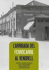 ARRIBADA DEL FERROCARRIL AL VENDRELL, L' | 9788460874102 | CASTEJÓN, NATIVITAT / CABRÉ BRUGULAT, VICENÇ / ESTÉBAN NIN, REMEI / MERCADÉ PIÉ, GERARD