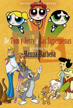 DE TOM Y JERRY A LAS SUPERNENAS. LA AVENTURA DE HANNA-BARBERA | 9788415932888 | SCHWARZ, JOSÉ