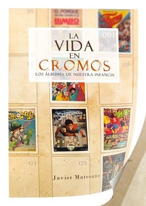 VIDA EN CROMOS, LA. LOS ALBUMES DE NUESTRA INFANCIA | 9788415296881 | MATESANZ MATEU, JAVIER