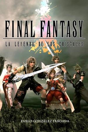 FINAL FANTASY: LA LEYENDA DE LOS CRISTALES | 9788415296959 | GONZÁLEZ TABOADA, PABLO