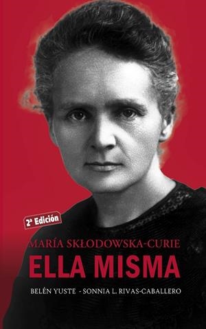 ELLA MISMA, MARIA SKLODOWSKA-CURIE | 9788490614044 | YUSTE, BELÉN / RIVAS-CABALLERO, SONNIA L.