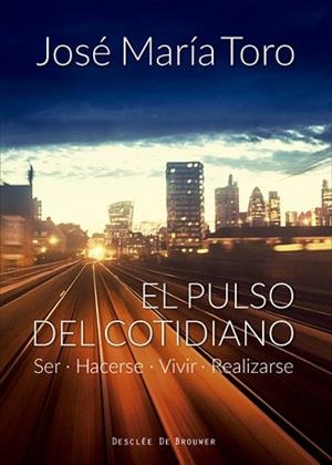 PULSO DEL COTIDIANO, EL. SER, HACERSE, VIVIR, REALIZARSE | 9788433028969 | TORO ALÉS, JOSÉ Mª