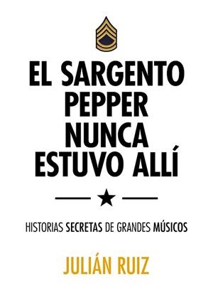 SARGENTO PEPPERS NUNCA ESTUVO ALLÍ, EL | 9788416489527 | RUIZ, JULIÁN