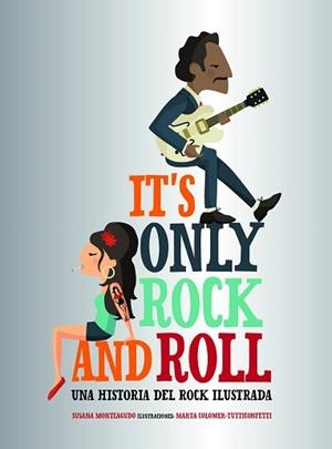 IT'S ONLY ROCK AND ROLL | 9788416890644 | MONTEAGUDO, SUSANA / COLOMER - TUTTICONFETTI, MARTA