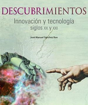 DESCUBRIMIENTOS. INNOVACIÓN Y TECNOLOGÍA. SIGLOS XX Y XXI | 9788497856829 | SÁNCHEZ RON, JOSÉ MANUEL