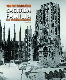 SAGRADA FAMÍLIA 100 FOTOGRAFÍAS QUE DEBERÍAS CONOCER | 9788497859448 | TERRÉ ALONSO, LAURA