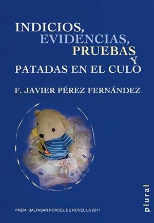 INDICIOS, EVIDENCIAS, PRUEBAS Y PATADAS EN EL CULO | 9788417113148 | PÉREZ FERNÁNDEZ, FRANCISCO JAVIER