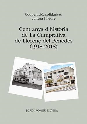 CENT ANYS D'HISTÒRIA DE LA CUMPRATIVA DE LLORENÇ DEL PENEDÈS (1918-2018) | 9788416445264 | ROMEU ROVIRA, JORDI