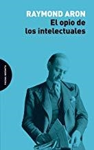 OPIO DE LOS INTELECTUALES, EL | 9788494816727 | ARON, RAYMOND