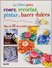 MI LIBRO PARA COSER, PINTAR, RECORTAR Y HACER DULCES | 9788415317418