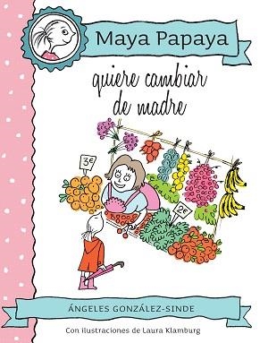 MAYA PAPAYA 04 : MAYA PAPAYA QUIERE CAMBIAR DE MADRE | 9788468320816 | GONZALEZ SINDE, ÁNGELES