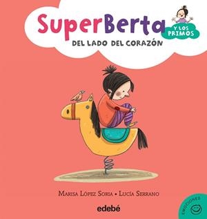 SUPERBERTA Y LOS PRIMOS. DEL LADO DEL CORAZÓN | 9788468315904 | LOPEZ SORIA, MARISA / SERRANO, LUCÍA