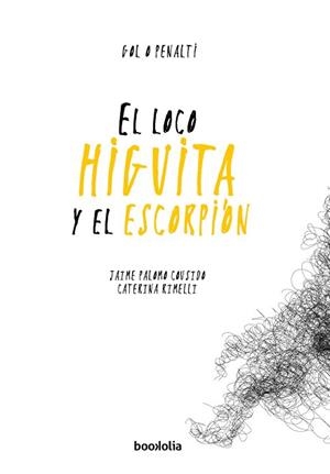 LOCO HIGUITA Y EL ESCORPIÓN, EL | 9788494430671 | PALOMO COUSIDO, JAIME