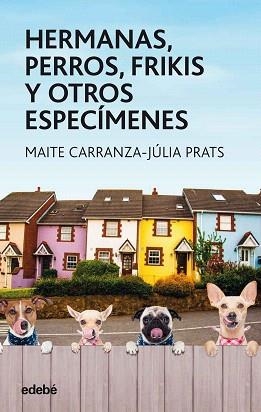 HERMANAS, PERROS, FRIKIS Y OTROS ESPECÍMENES | 9788468334851 | CARRANZA, MAITE / PRATS, JULIA