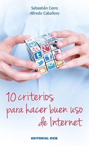 10 CRITERIOS PARA HACER BUEN USO DE INTERNET | 9788490232835 | CERRO GUERRERO, SEBASTIÁN / CABALLERO SUCUNZA, ALFREDO