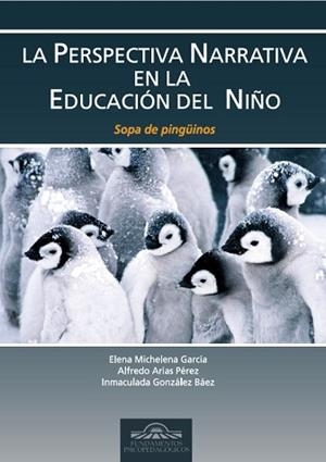 PERSPECTIVA NARRATIVA EN LA EDUCACIÓN DEL NIÑO, LA | 9788497276269 | MICHELENA, ELENA / ARIAS PÉREZ, ALFREDO / GONZÁLEZ BÁEZ, INMACULADA