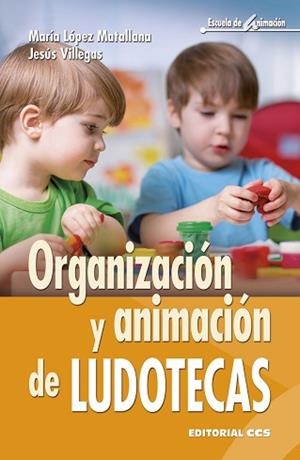 ORGANIZACION Y ANIMACION DE LUDOTECAS | 9788490233702 | VILLEGAS, JESÚS / LÓPEZ MATALLANA, MARÍA