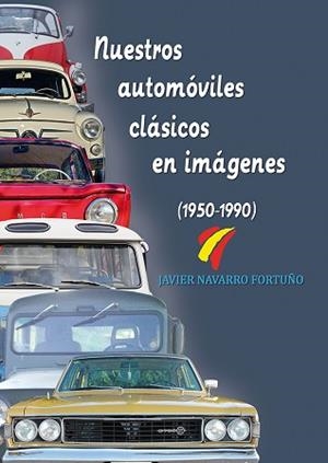 NUESTROS AUTOMOVILES CLASICOS EN IMAGENES (1950-1990) | 9788415801436 | NAVARRO FORTUÑO, JAVIER