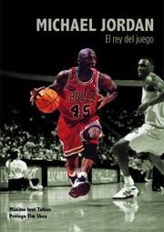 MICHAEL JORDAN. EL REY DEL JUEGO | 9788495121516 | TOBÍAS RUBIO, MÁXIMO JOSÉ