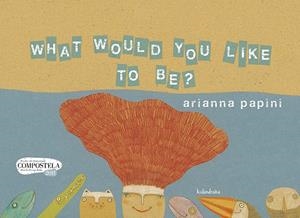 WHAT WOULD YOU LIKE TO BE? | 9788484647720 | PAPINI, ARIANNA