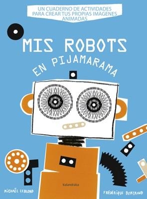 MIS ROBOTS EN PIJAMARAMA | 9788484648918 | LEBLOND, MICHAEL