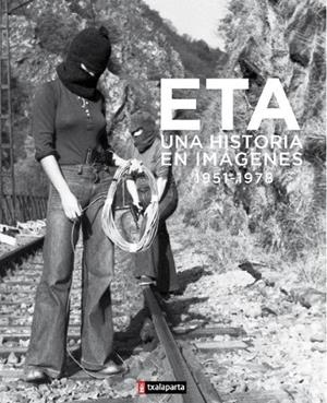 ETA. UNA HISTORIA EN IMAGENES 1951-1978 | 9788416350353 | ANÓNIMO