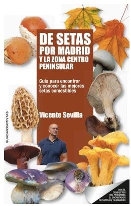 DE SETAS POR MADRID Y LA ZONA CENTRO PENINSULAR | 9788460823568 | SEVILLA HIDALGO, VICENTE