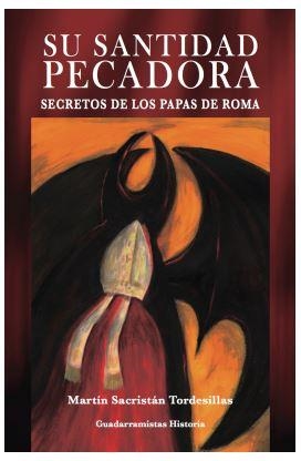 SU SANTIDAD PECADORA. SECRETOS DE LOS PAPAS DE ROMA | 9788494508202 | SACRISTÁN TORDESILLAS, MARTÍN