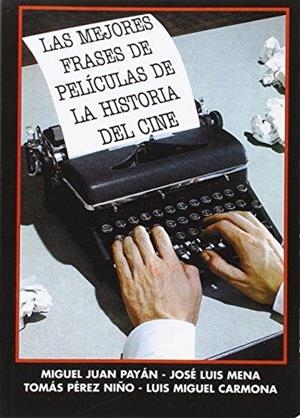 MEJORES FRASES DE PELICULAS DE LA HISTORIA DEL CINE, LAS | 9788496613843 | MENA, JOSÉ LUIS