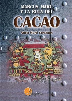 MARCUS MARC Y LA RUTA DEL CACAO | 9788494402098 | MARTÍ CONSTANS, NÚRIA
