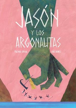 JASON Y LOS ARGONAUTAS | 9788494585715 | IBÁÑEZ, KIKE / CORRAL, PALOMA