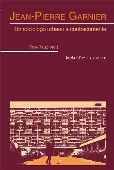 JEAN-PIERRE GARNIER. UN SOCIOLOGO URBANO A CONTRACORRIENTE | 9788498887587 | TELLO, ROSA