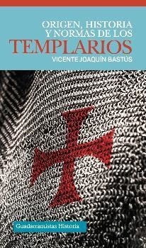 ORIGEN, HISTORIA Y NORMAS DE LOS TEMPLARIOS | 9788494508295 | BASTÚS, VICENTE JOAQUÍN