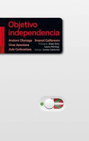 OBJETIVO INDEPENDENCIA | 9788416350667 | APAOLAZA AMENABAR, UNAI/GALFARSORO MADARIAGA, IMANOL/GOIKOETXEA MENTXAKA, JULE/OLARIAGA AZKARATE, AN