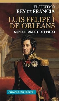 LUIS FELIPE I DE ORLEANS | 9788494639821 | PANDO F. DE PINEDO, MANUEL
