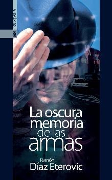 OSCURA MEMORIA DE LAS ARMAS, LA | 9788416350742 | DÍAZ ETEROVIC, RAMÓN