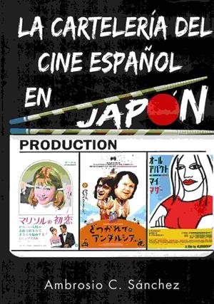 CARTELERIA DEL CINE ESPAÑOL EN JAPON, LA | 9788496613966 | CARRIÓN SÁNCHEZ, AMBROSIO